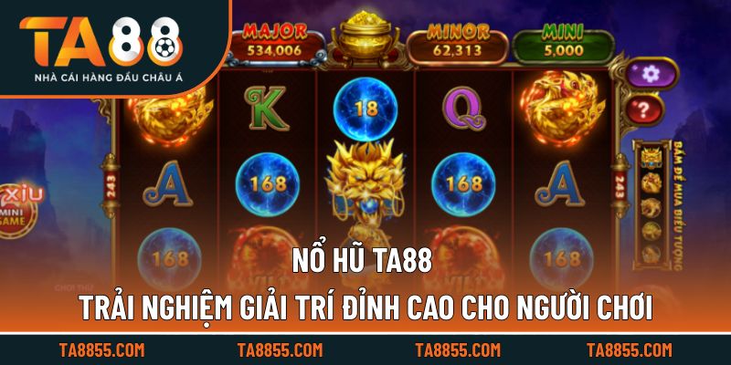 Nổ Hũ TA88 Trải Nghiệm Giải Trí Đỉnh Cao Cho Người Chơi