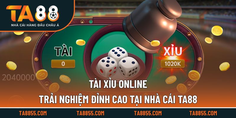 Tài Xỉu Online Trải Nghiệm Đỉnh Cao Tại Nhà Cái TA88